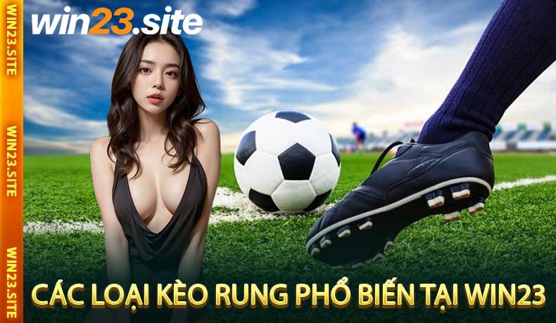 Các Loại Kèo Rung Phổ Biến Tại Win23