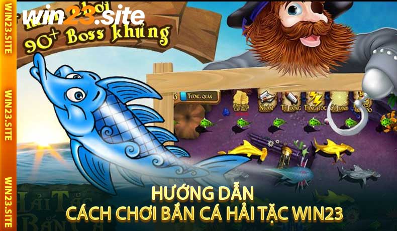 Hướng Dẫn Cách Chơi Bắn Cá Hải Tặc Win23